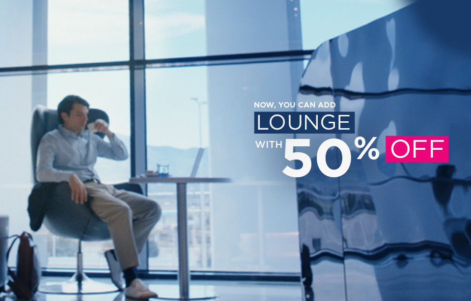 Add Lounge service with 50% discount!